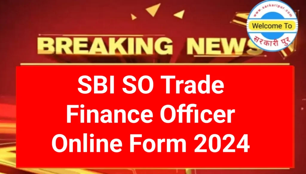 SBI SO Trade Finance Officer (Online Form) 2024